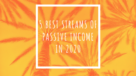 5 Best Streams Of Passive Income
