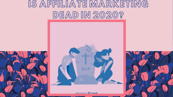 is affiliate marketing dead in 2020