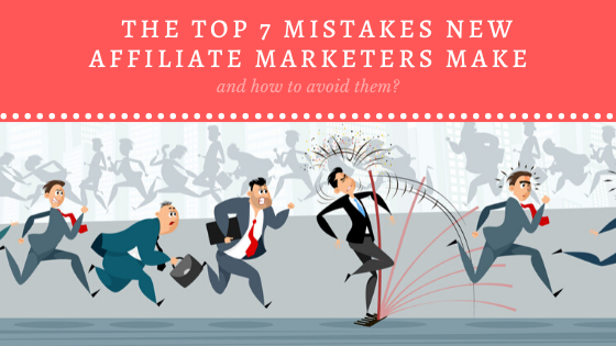 The top 7 mistakes affiliate marketers make and how to avoid them