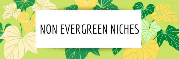 non evergreen niches