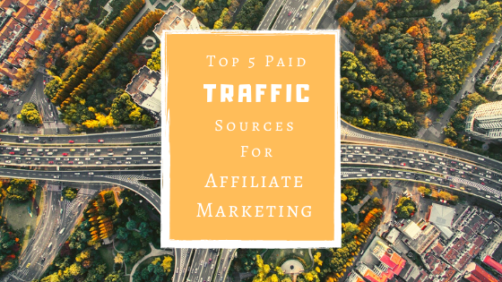 TOP 5 PAID TRAFFIC SOURCES FOR AFFILIATE MARKETING