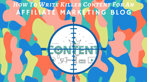 How to write killer content for an affiliate marketing blog