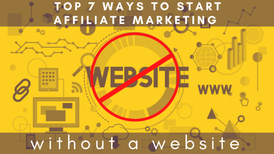 Top 7 Ways To Start Affiliate Marketing Without A Website