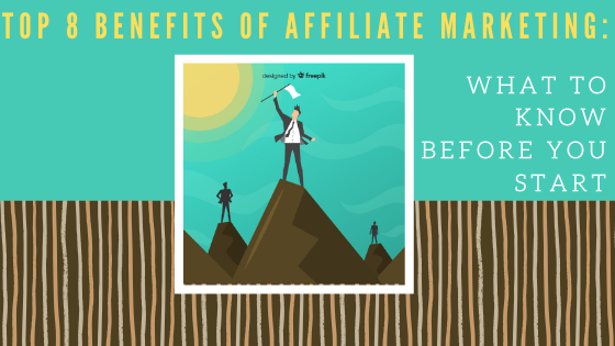 Top 8 Benefits Of Affiliate Marketing: What To Know Before You Get Started